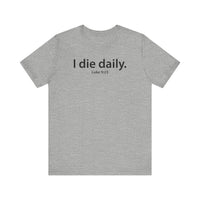 Load image into Gallery viewer, I Die Daily Luke 9:23 Tee
