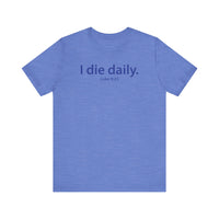 Load image into Gallery viewer, I Die Daily Luke 9:23 Tee

