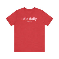 Load image into Gallery viewer, I Die Daily Luke 9:23 Tee

