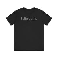Load image into Gallery viewer, I Die Daily Luke 9:23 Tee
