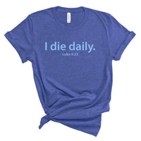 Load image into Gallery viewer, I Die Daily Luke 9:23 Tee
